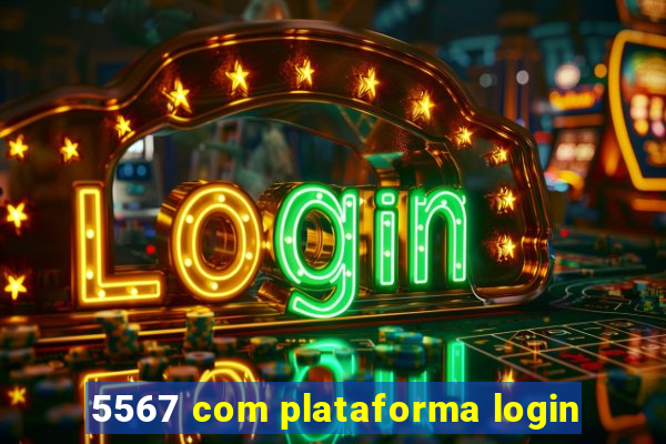 5567 com plataforma login